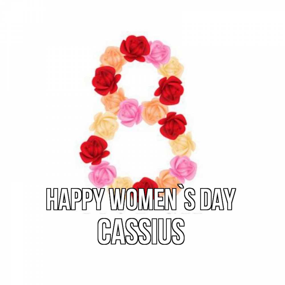 Greetings card с именем, Cassius happy women`s day международный женский день Greetings with text for free download 